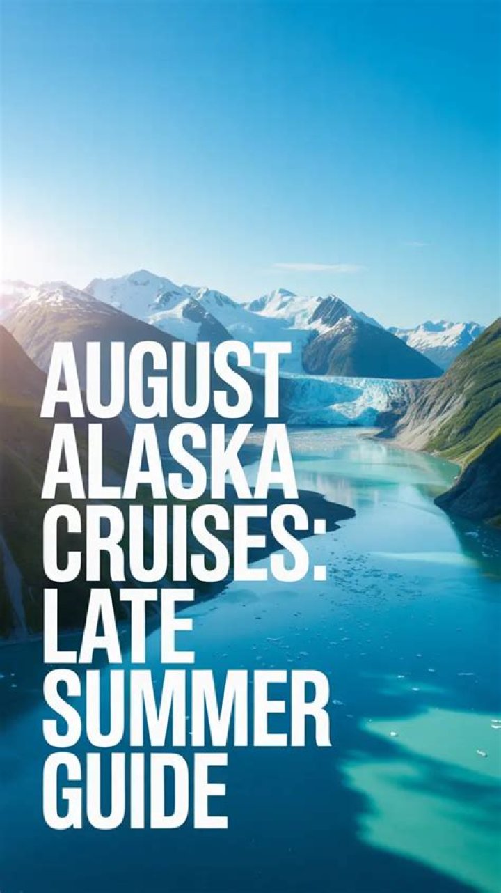 Best Alaska Cruises in August 2024