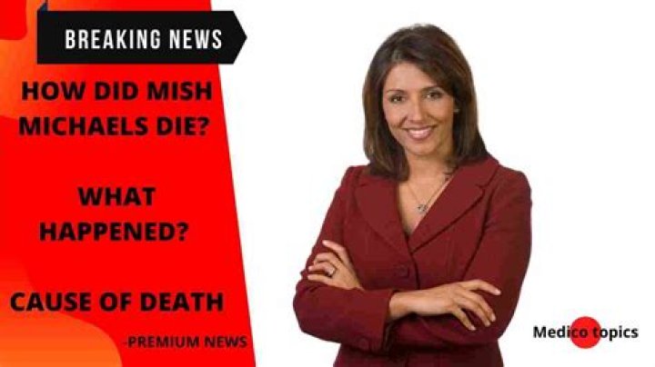 How did Mish Michaels Die? What happened? Cause of Death –