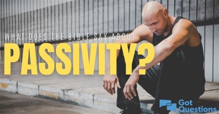 What does the Bible say about passivity?