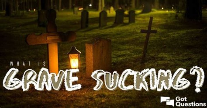 What is grave sucking?